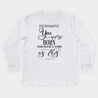 Perhaps You Were Born For Such A Time As This Bible Quote Kids Long Sleeve T-Shirt